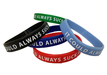 "IT COULD ALWAYS SUCK MORE" Reminder Wristbands! #Motivation #Inspiration #PERSPECTIVE
