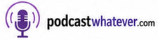 Podcast Whatever