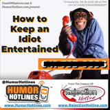 # How to Keep an Idiot Entertained (HumorHotlines.com - Get the phone number!)