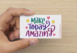 Make Today Amazing!