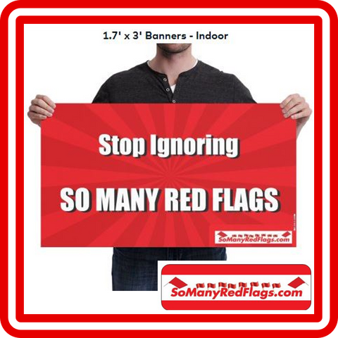 "Stop Ignoring SO MANY RED FLAGS" Indoor Banner (1.7 ft x 3 ft)