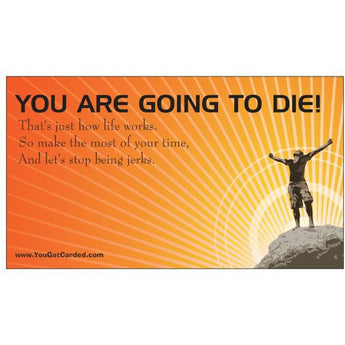 You Are Going To Die! - (Editor's Note: We all are)