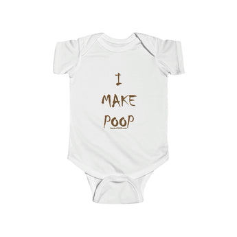 “I MAKE POOP” Infant Fine Jersey Bodysuit