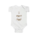 “I MAKE POOP” Infant Fine Jersey Bodysuit