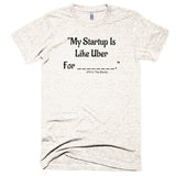 My Startup Is Like Uber For... - Extra Soft (Tri-Blend)