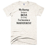My Startup Has Been In Beta So Long... Extra Soft (Tri-Blend)