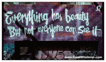 Everything Has Beauty...
